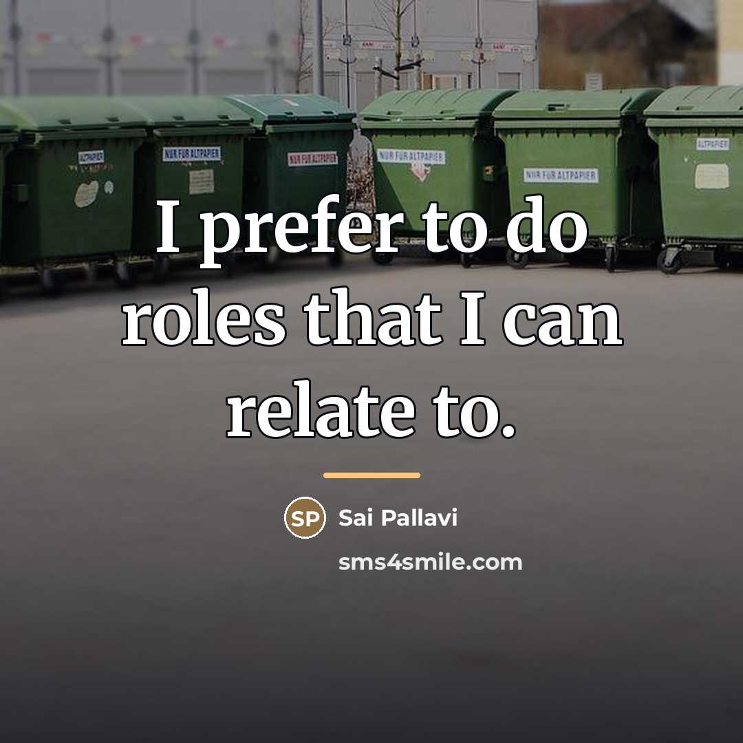 “I prefer to do roles that I can relate to.…” quote by Sai Pallavi