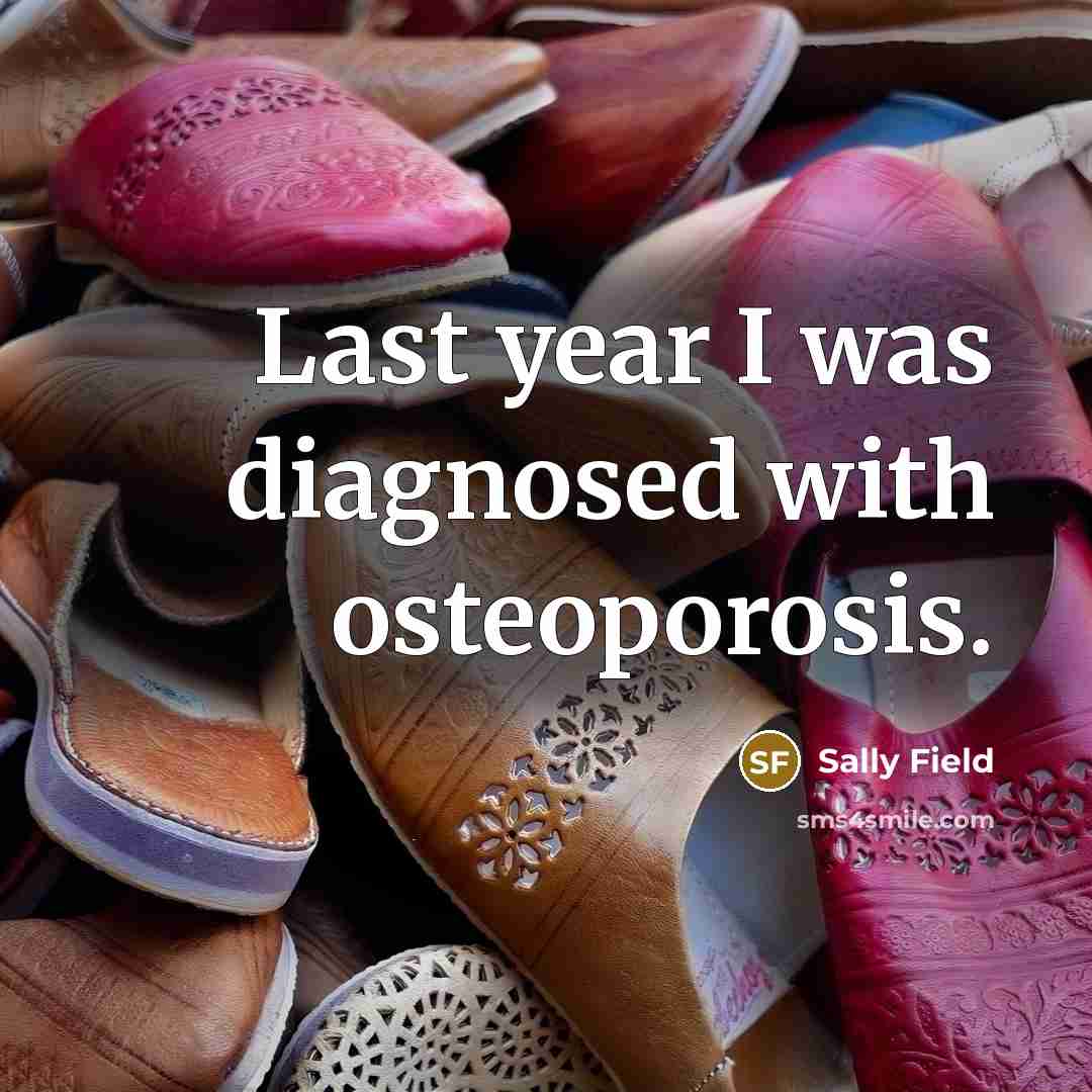“Last year I was diagnosed with osteoporosis.…” quote by Sally Field