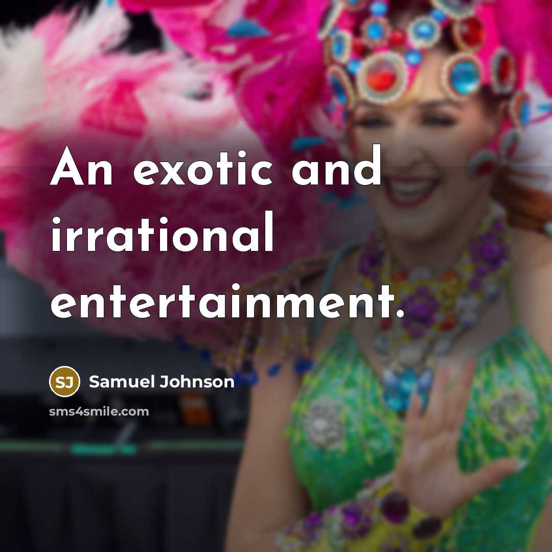 “An exotic and irrational entertainment.…” quote by Samuel Johnson