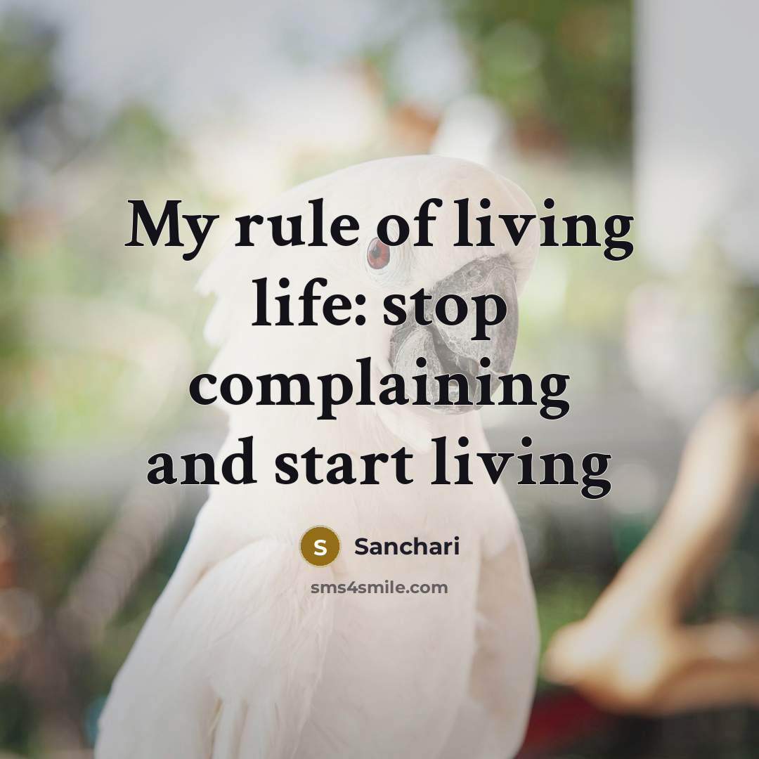“My rule of living life: stop complaining and start living…” quote by Sanchari