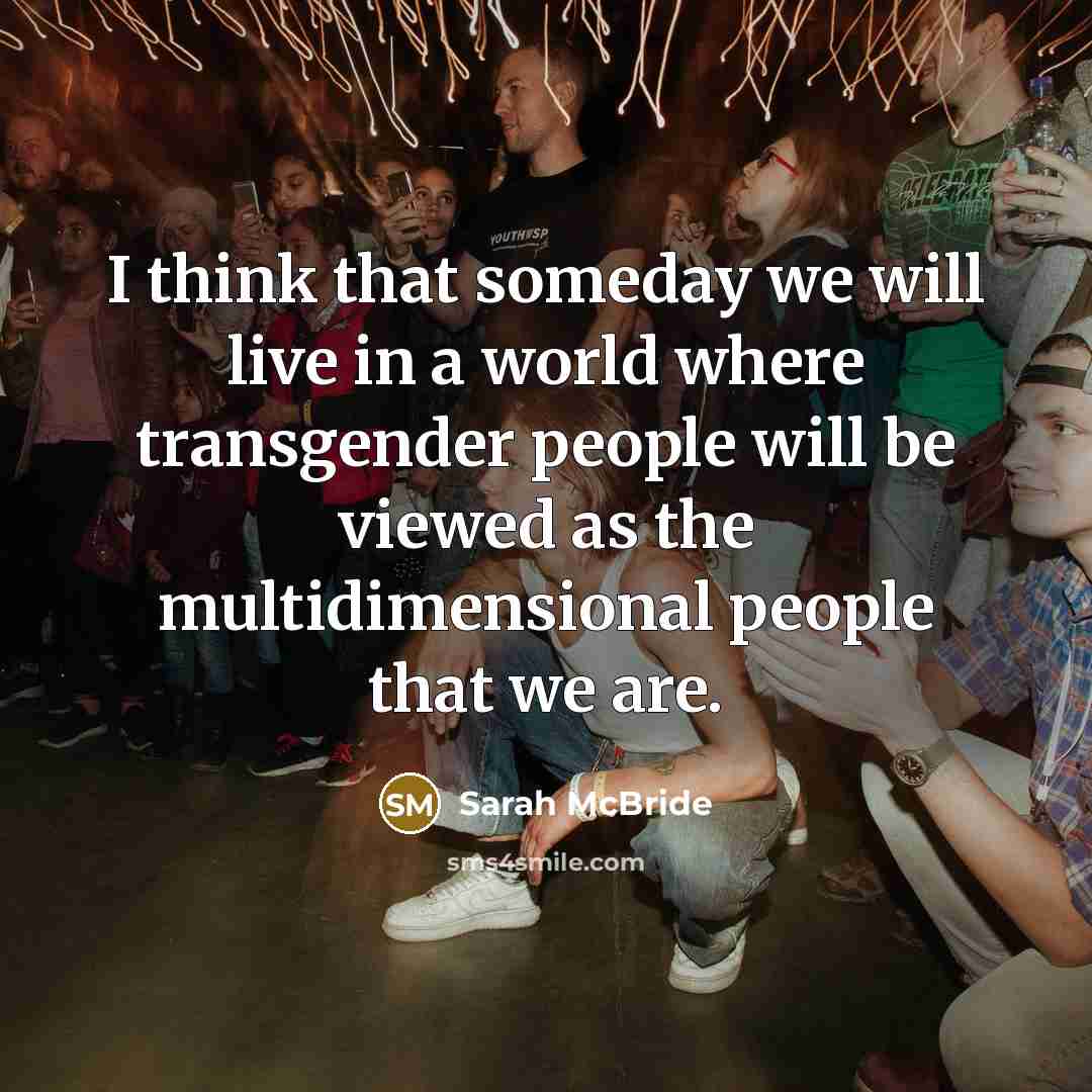 “I think that someday we will live in a world…” quote by Sarah McBride