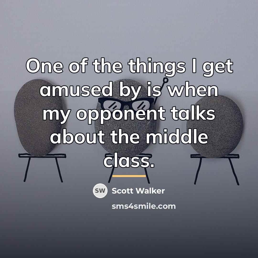 “One of the things I get amused by is when…” quote by Scott Walker