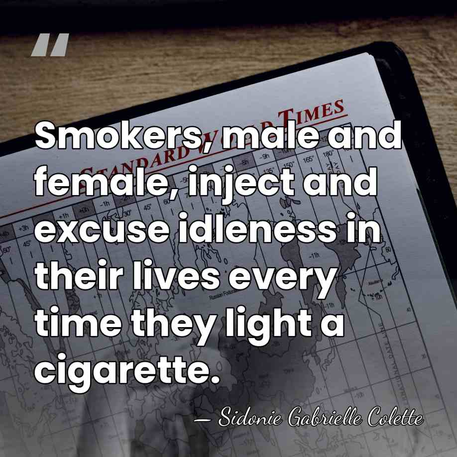 Smokers, male and female, inject and excuse idleness in their lives every&hellip; - Sidonie Gabrielle Colette