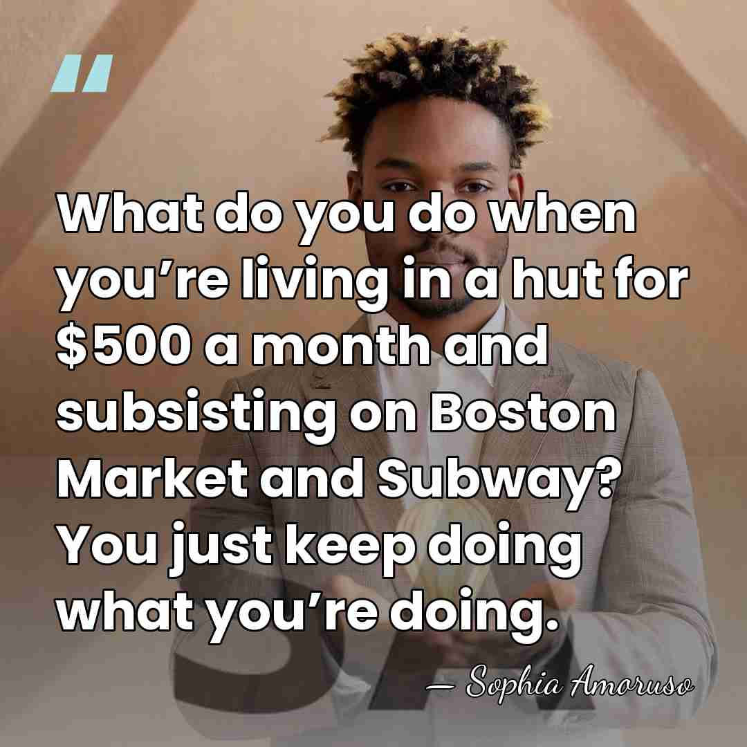 What do you do when you’re living in a hut for $500&hellip; - Sophia Amoruso