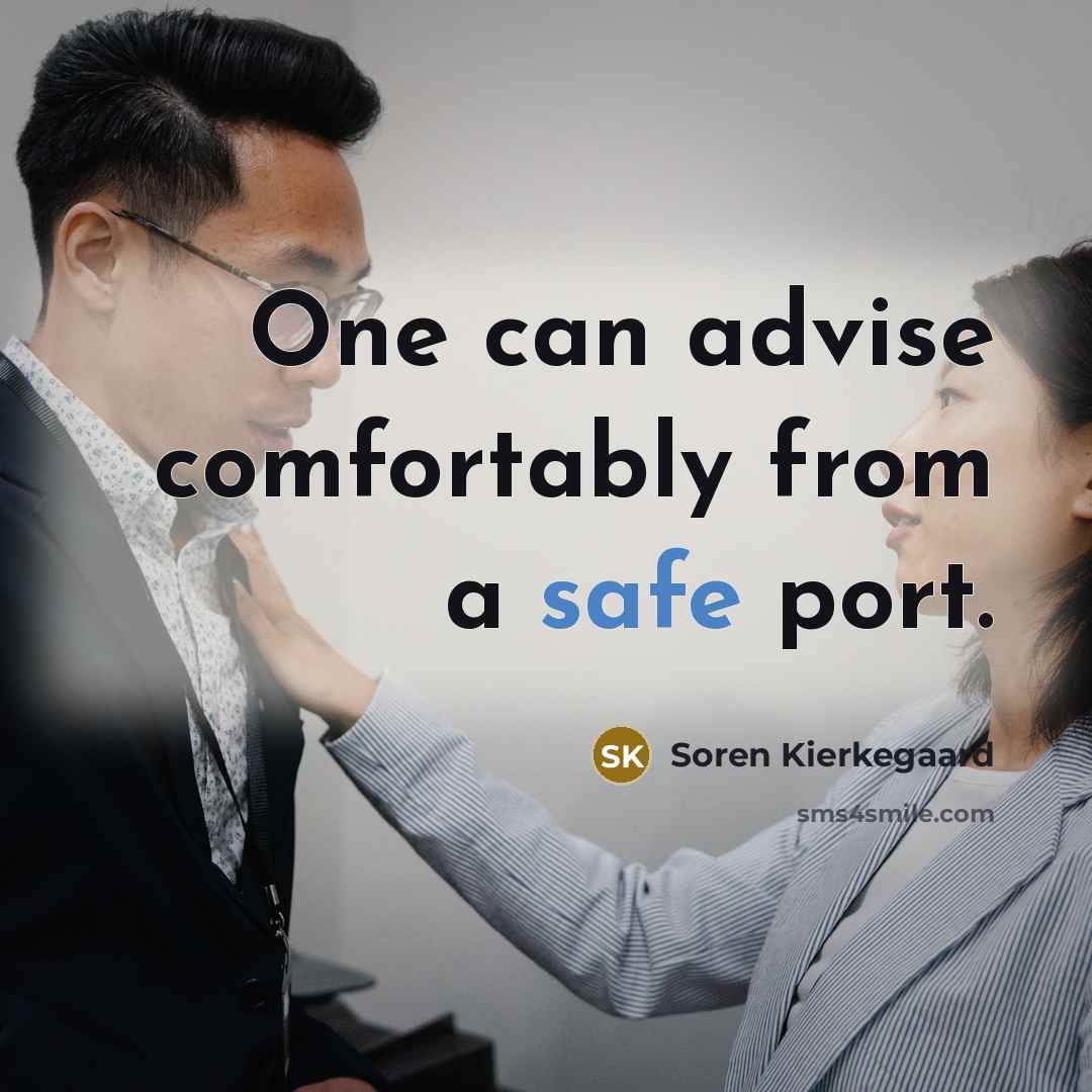 “One can advise comfortably from a safe port.…” quote by Soren Kierkegaard