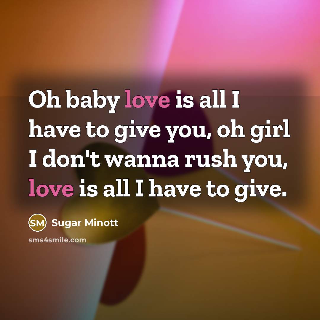 “Oh baby love is all I have to give you,…” quote by Sugar Minott