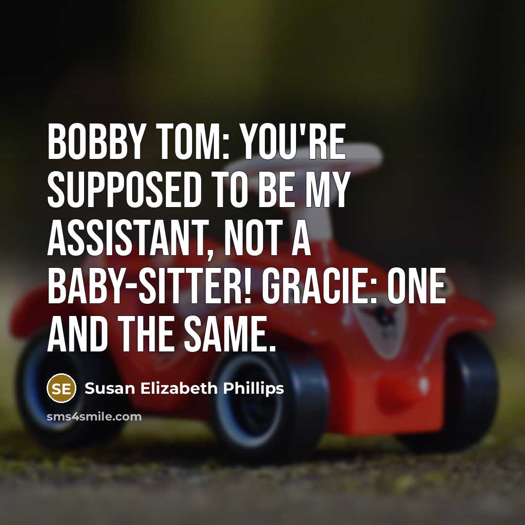 “Bobby Tom: You're supposed to be my assistant, not a…” quote by Susan Elizabeth Phillips