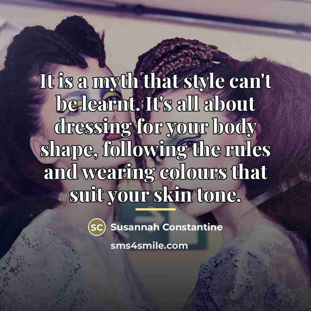 “It is a myth that style can't be learnt. It's…” quote by Susannah Constantine