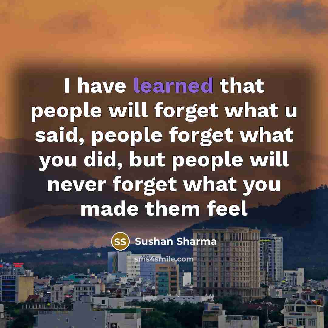 “I have learned that people will forget what u said,…” quote by Sushan Sharma