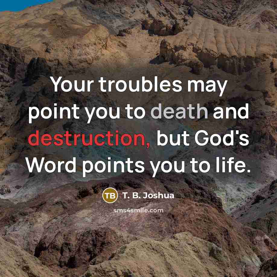 “Your troubles may point you to death and destruction, but…” quote by T. B. Joshua