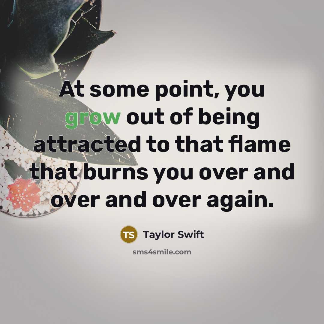 “At some point, you grow out of being attracted to…” quote by Taylor Swift