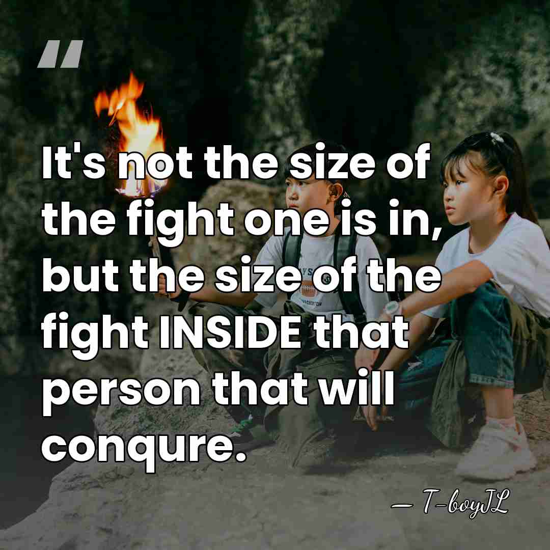 It's not the size of the fight one is in, but the&hellip; - T-boyJL