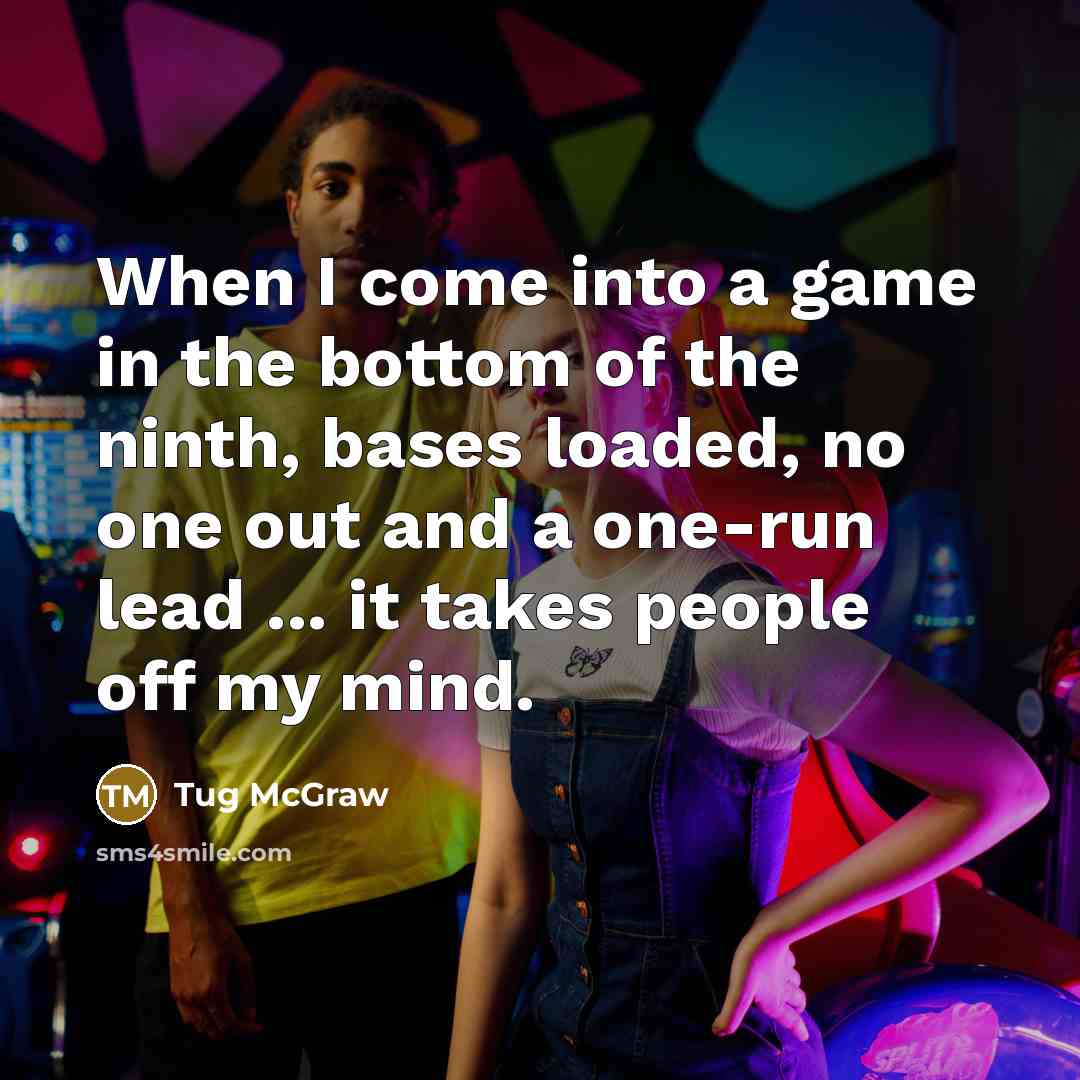 “When I come into a game in the bottom of…” quote by Tug McGraw