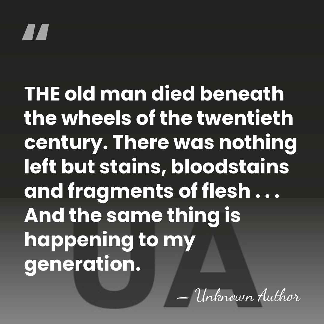 THE old man died beneath the wheels of the twentieth century. There&hellip; - Unknown Author