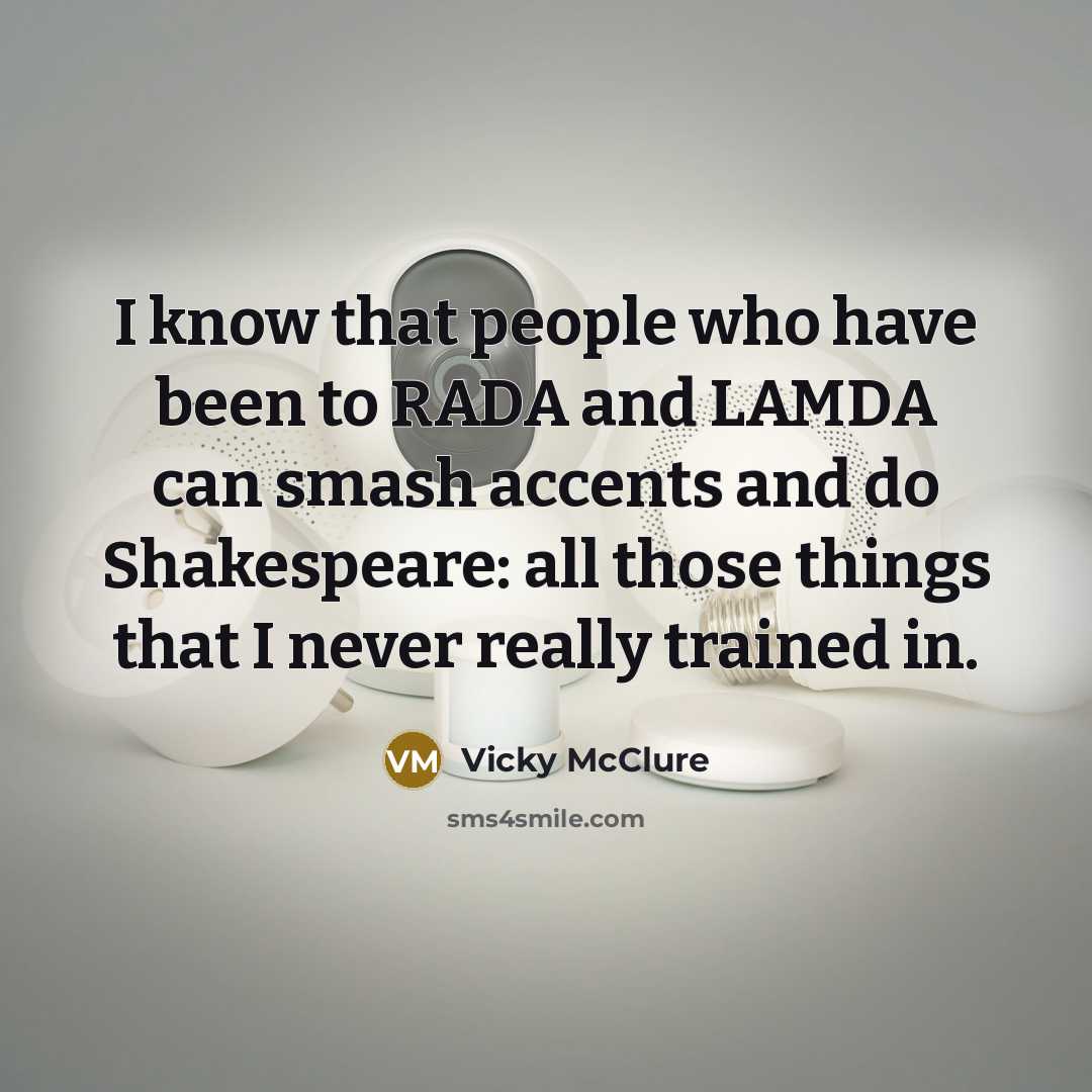 “I know that people who have been to RADA and…” quote by Vicky McClure