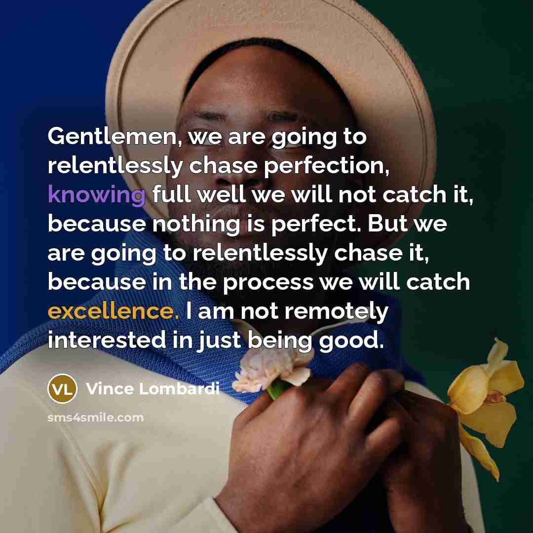 “Gentlemen, we are going to relentlessly chase perfection, knowing full…” quote by Vince Lombardi