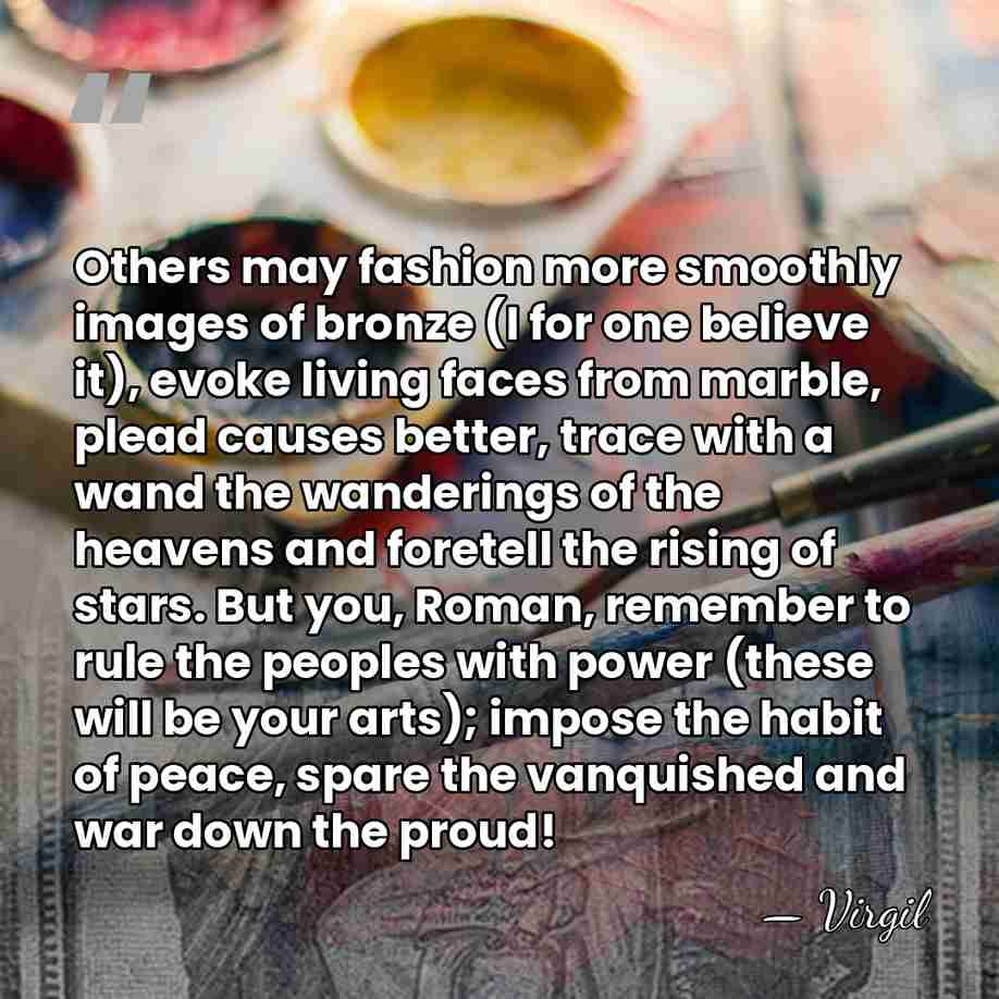 Others may fashion more smoothly images of bronze (I for one believe&hellip; - Virgil