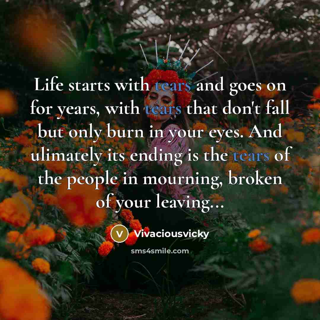 “Life starts with tears and goes on for years, with…” quote by Vivaciousvicky