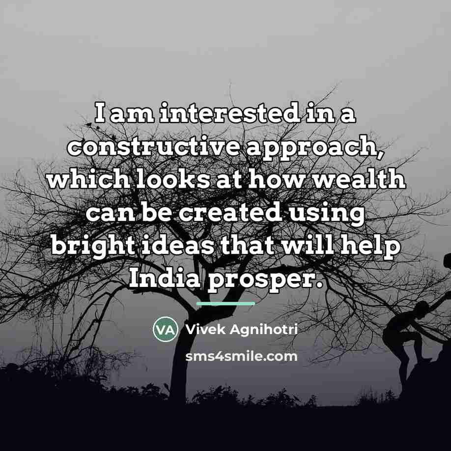 “I am interested in a constructive approach, which looks at…” quote by Vivek Agnihotri