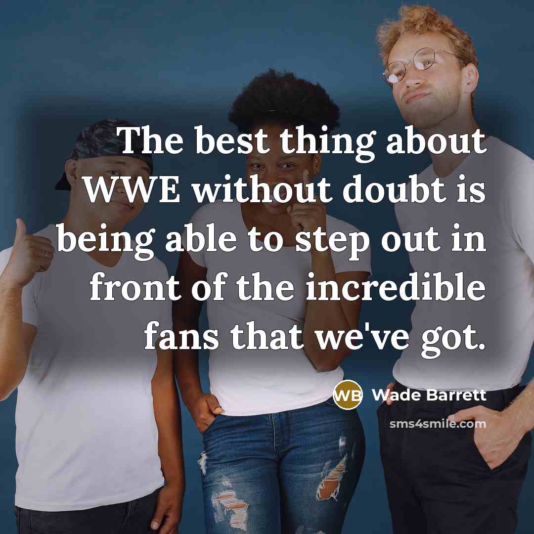 “The best thing about WWE without doubt is being able…” quote by Wade Barrett