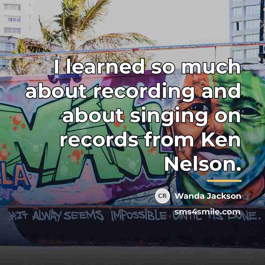 “I learned so much about recording and about singing on…” quote by Wanda Jackson