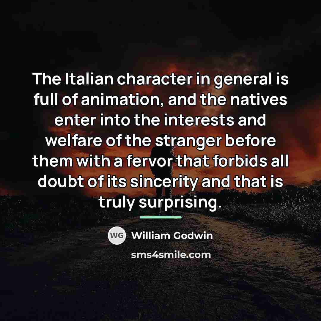 “The Italian character in general is full of animation, and…” quote by William Godwin