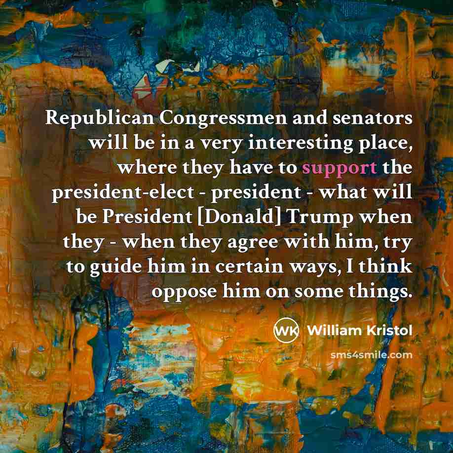 “Republican Congressmen and senators will be in a very interesting…” quote by William Kristol