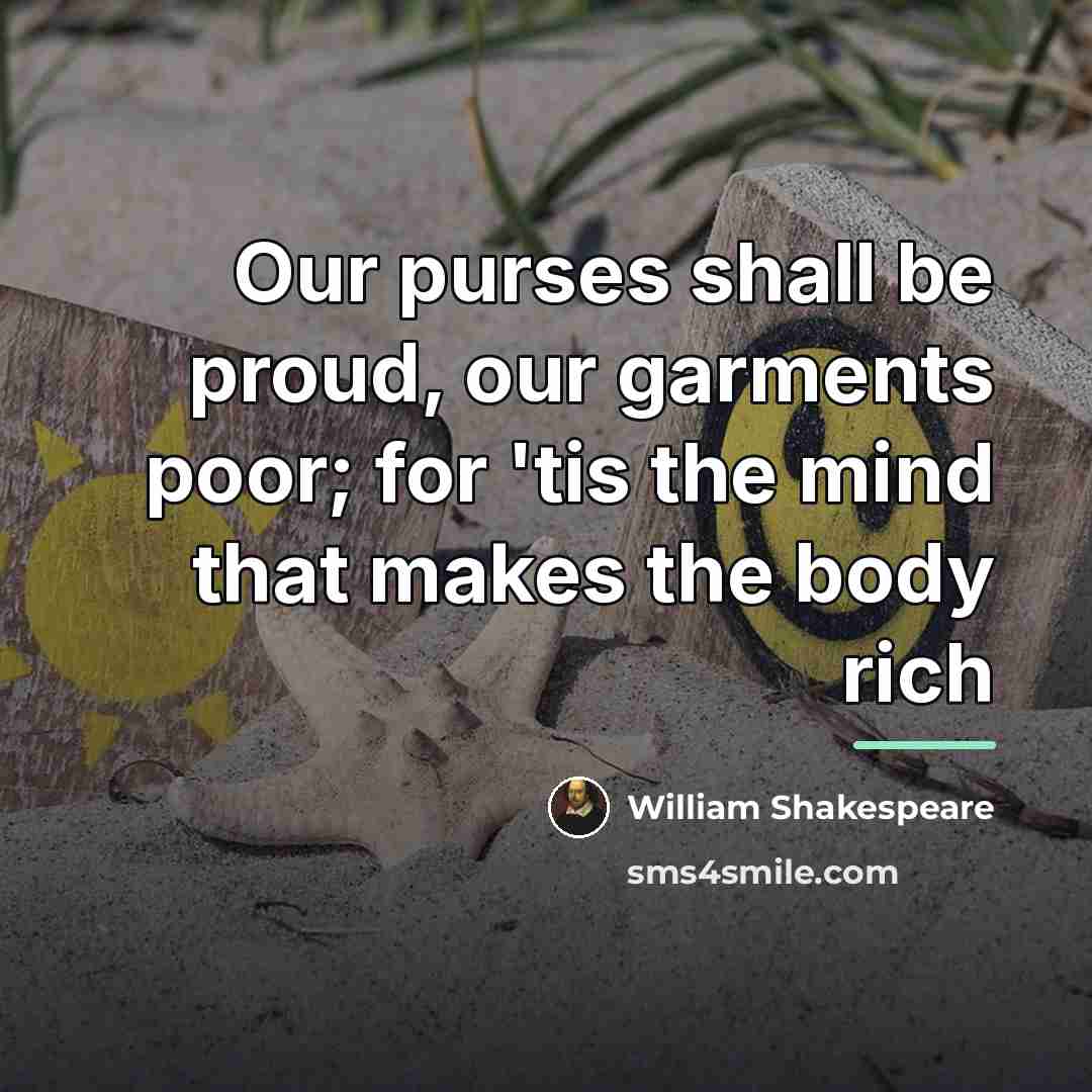 “Our purses shall be proud, our garments poor; for 'tis…” quote by William Shakespeare
