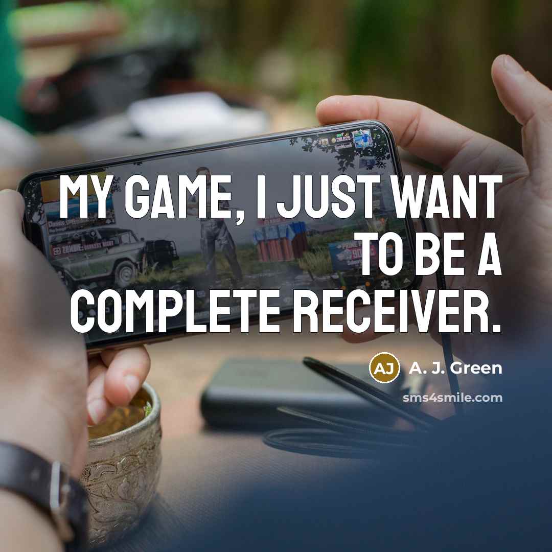 “My game, I just want to be a complete receiver.…” quote by A. J. Green