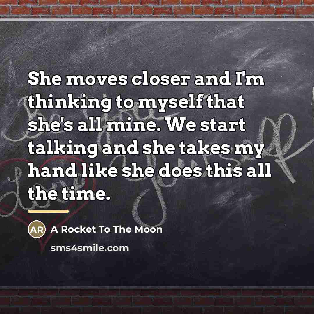 “She moves closer and I'm thinking to myself that she's…” quote by A Rocket To The Moon