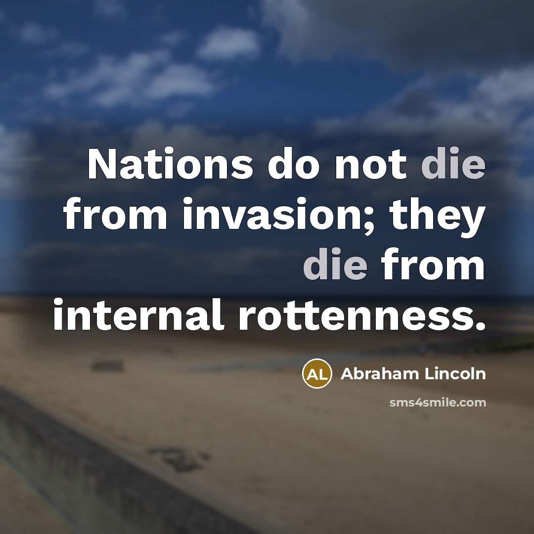 “Nations do not die from invasion; they die from internal…” quote by Abraham Lincoln