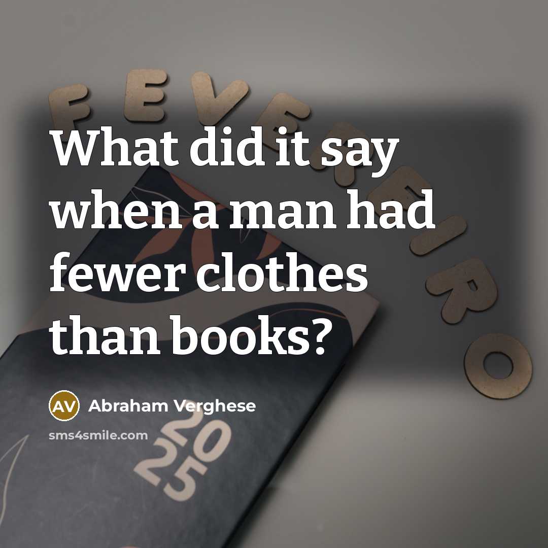 “What did it say when a man had fewer clothes…” quote by Abraham Verghese