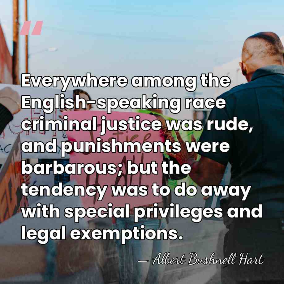 Everywhere among the English-speaking race criminal justice was rude, and punishments were&hellip; - Albert Bushnell Hart