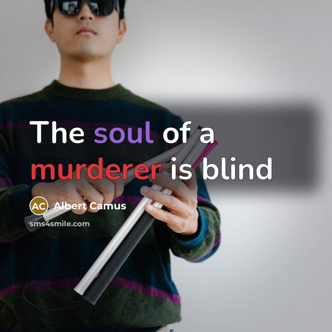 “The soul of a murderer is blind…” quote by Albert Camus
