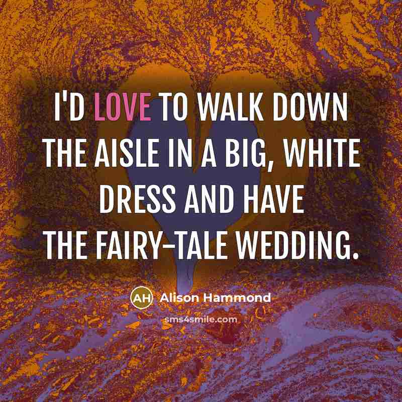 “I'd love to walk down the aisle in a big,…” quote by Alison Hammond