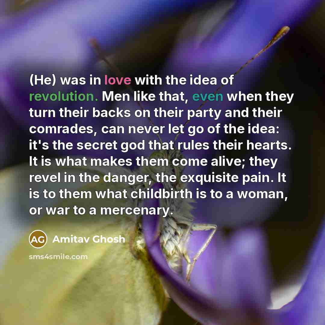 “(He) was in love with the idea of revolution. Men…” quote by Amitav Ghosh