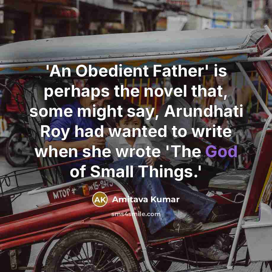 “'An Obedient Father' is perhaps the novel that, some might…” quote by Amitava Kumar