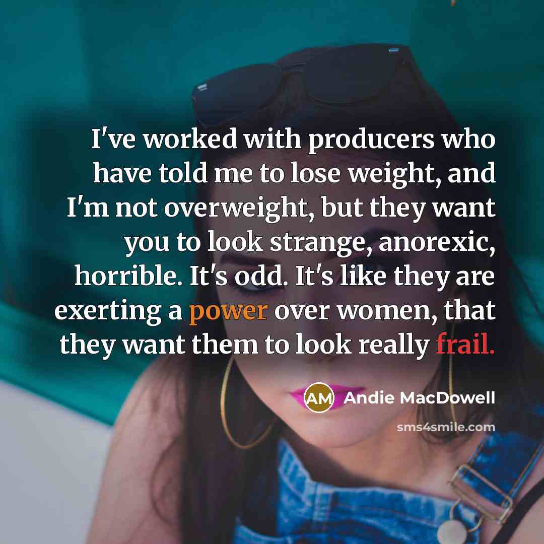 “I've worked with producers who have told me to lose…” quote by Andie MacDowell