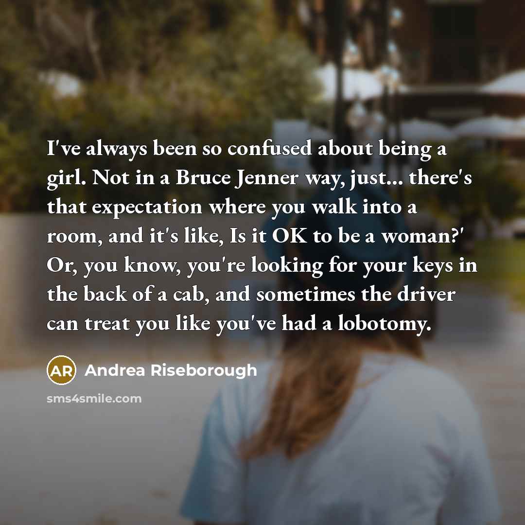 “I've always been so confused about being a girl. Not…” quote by Andrea Riseborough