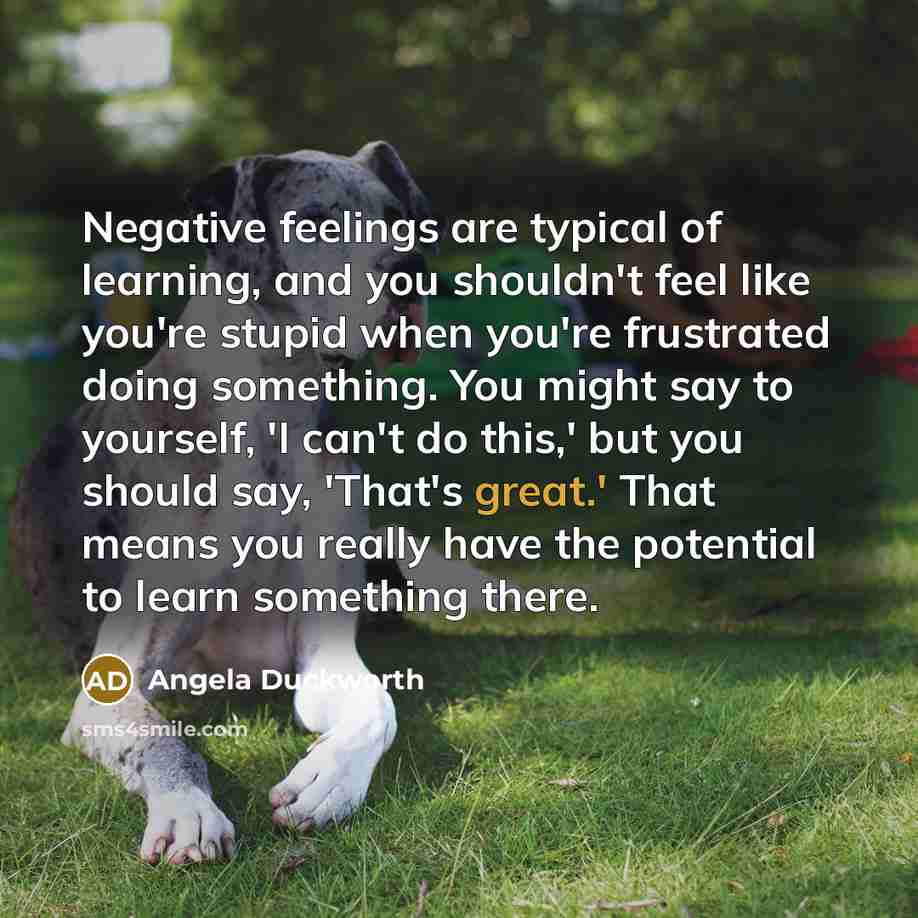 “Negative feelings are typical of learning, and you shouldn't feel…” quote by Angela Duckworth