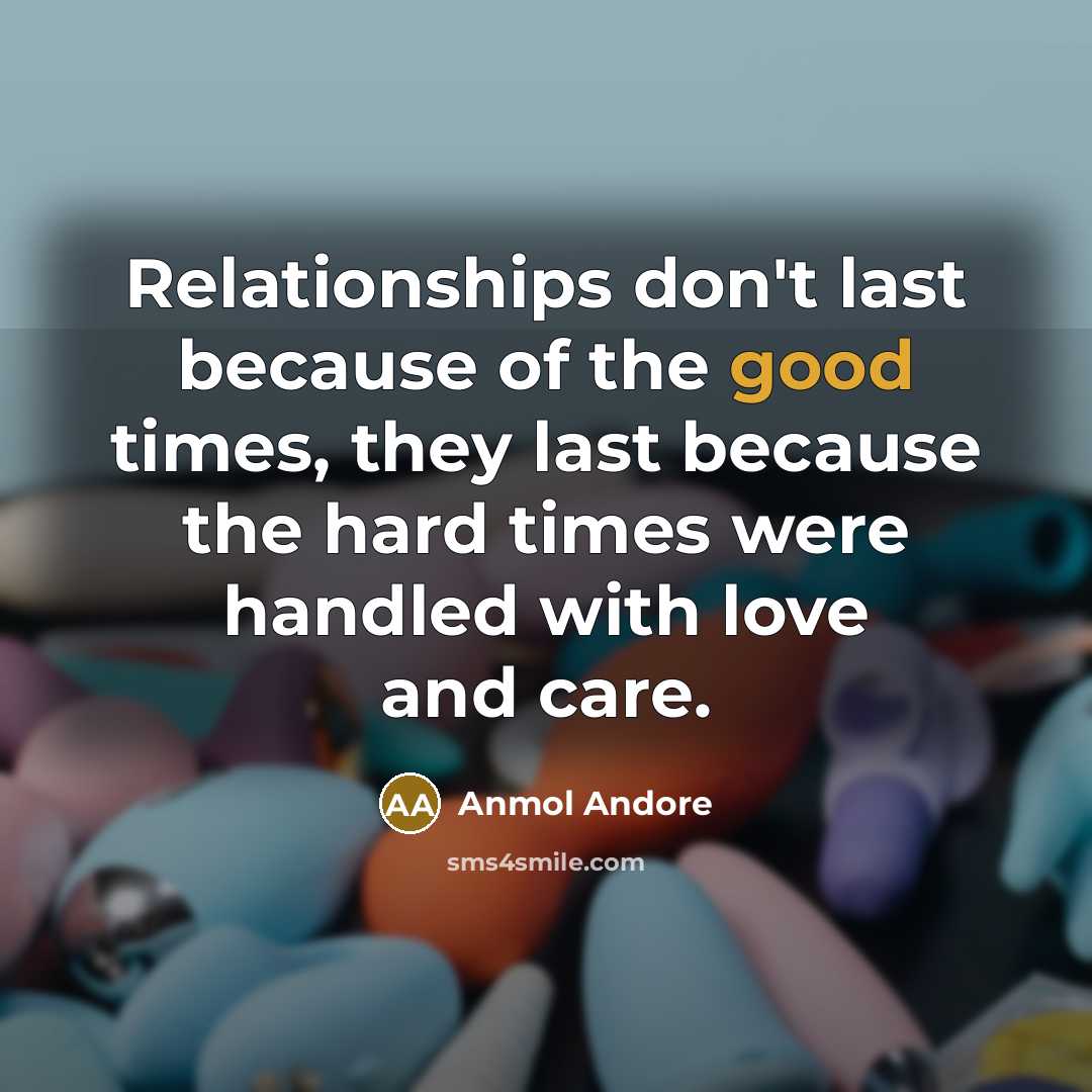 “Relationships don't last because of the good times, they last…” quote by Anmol Andore