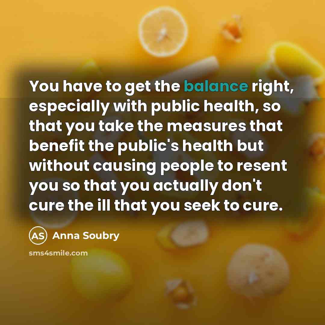 “You have to get the balance right, especially with public…” quote by Anna Soubry