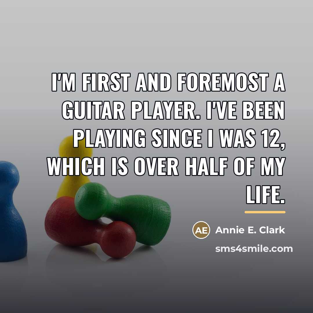 “I'm first and foremost a guitar player. I've been playing…” quote by Annie E. Clark