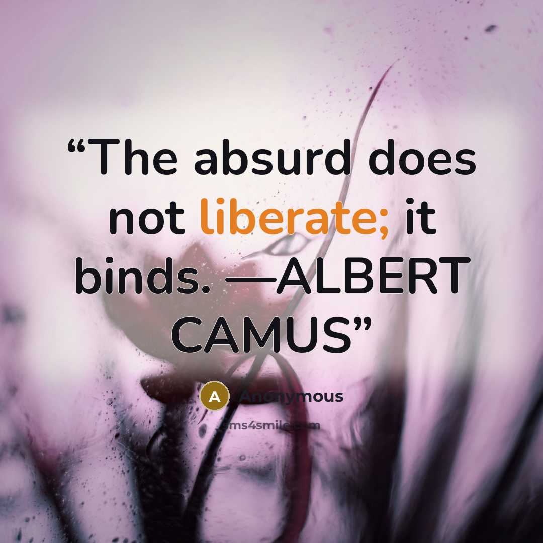“The absurd does not liberate; it binds. —ALBERT CAMUS” quote by Anonymous