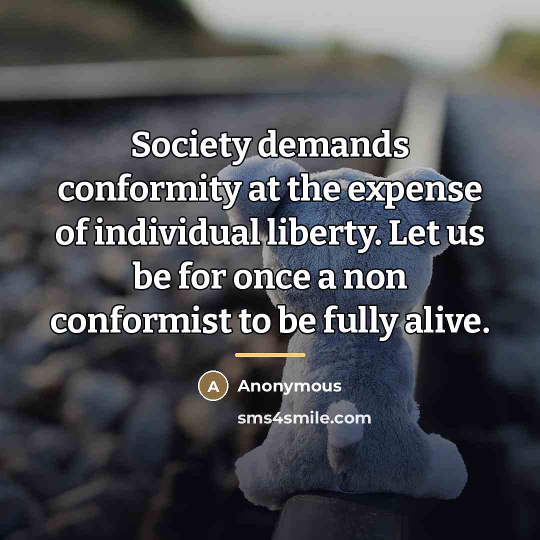 “Society demands conformity at the expense of individual liberty. Let…” quote by Anonymous