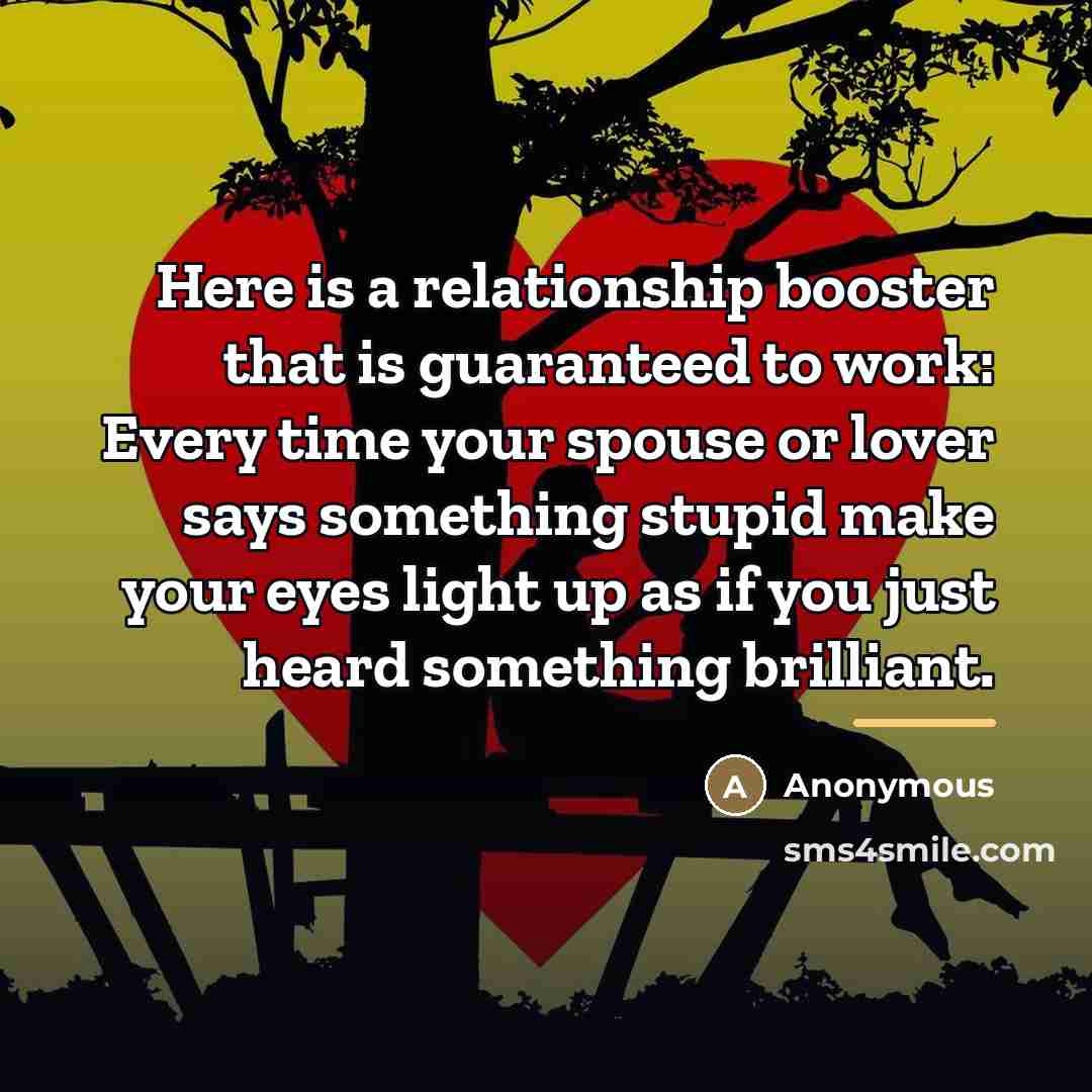 “Here is a relationship booster that is guaranteed to work:…” quote by Anonymous