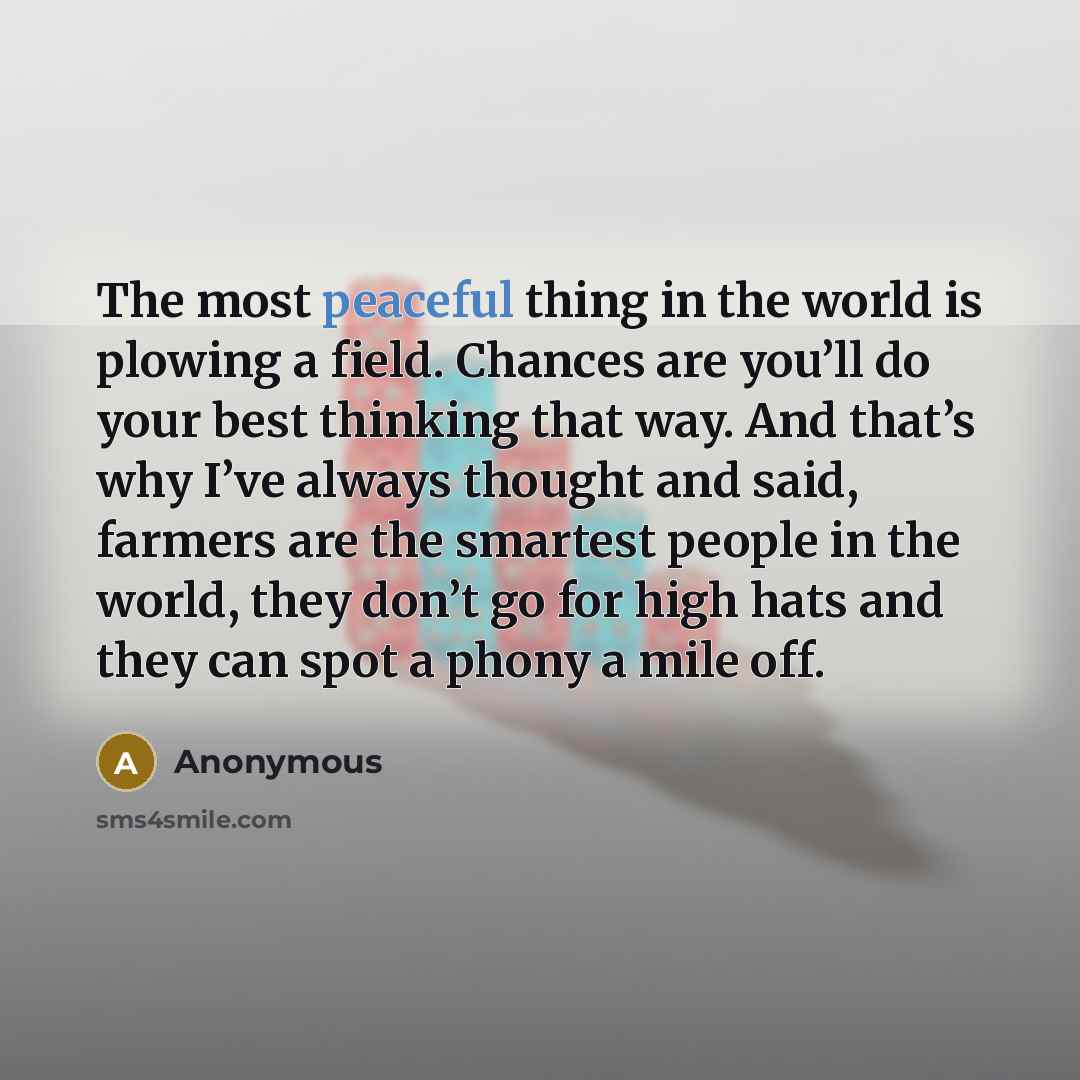 “The most peaceful thing in the world is plowing a…” quote by Anonymous