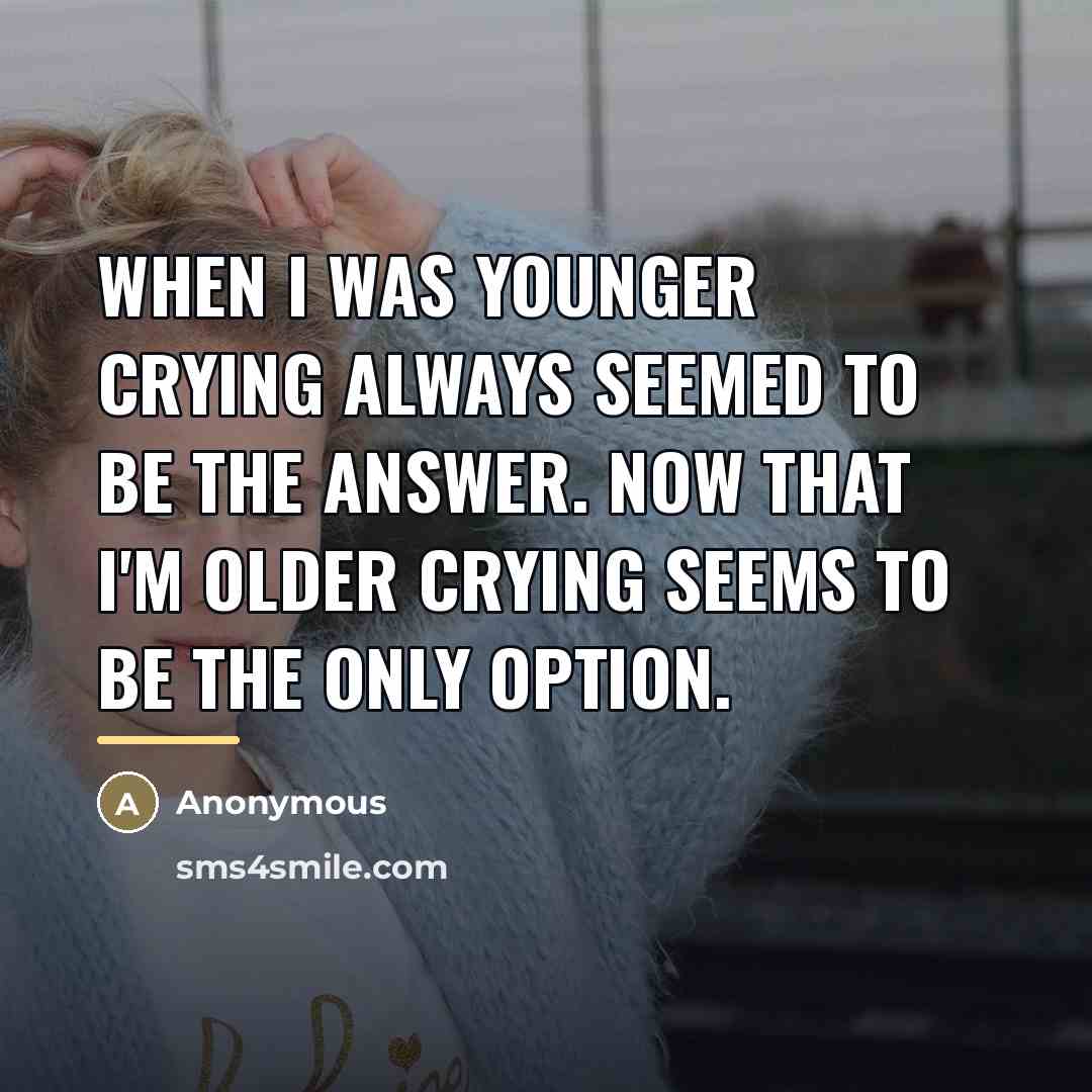 “When I was younger crying always seemed to be the…” quote by Anonymous