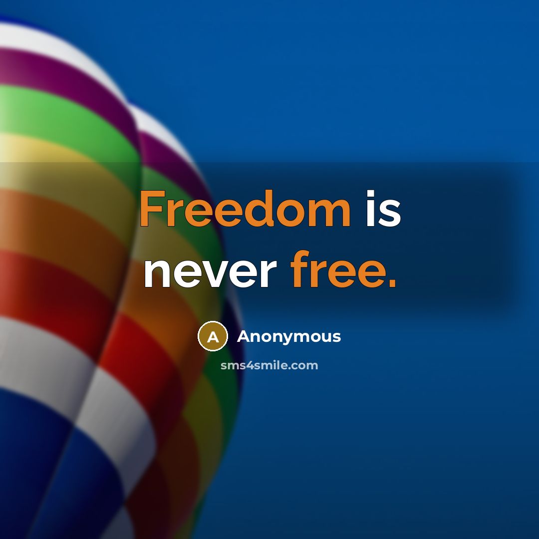 “Freedom is never free.” quote by Anonymous