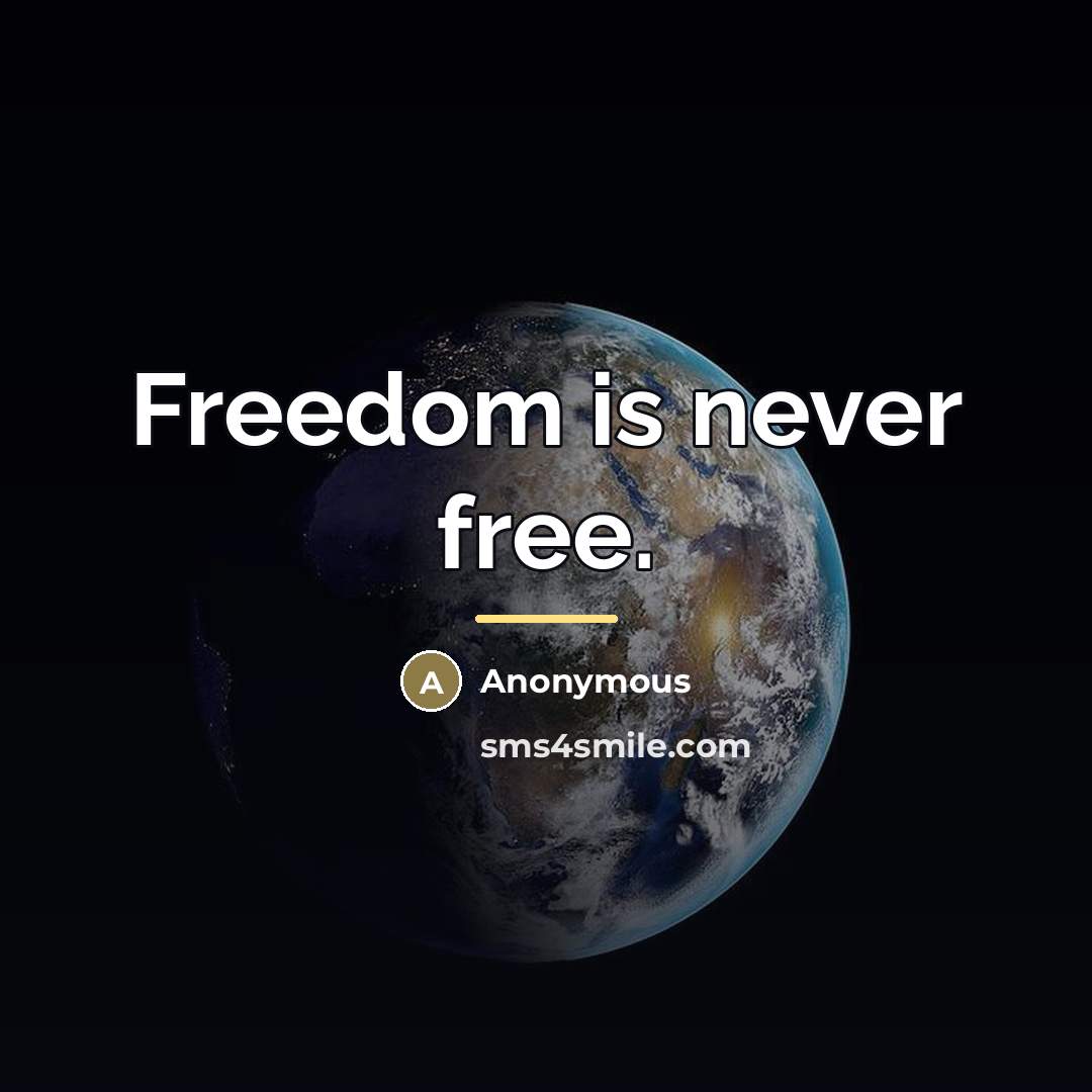 “Freedom is never free.…” quote by Anonymous